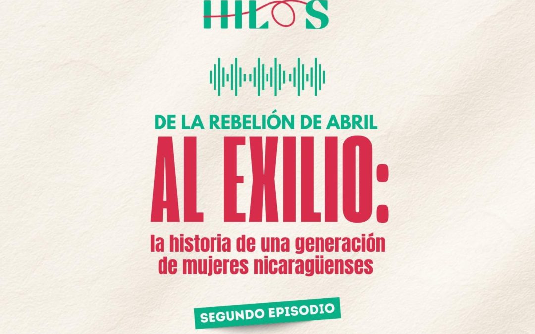 De la rebelión de abril al exilio: la historia de una generación de mujeres nicaragïuenses