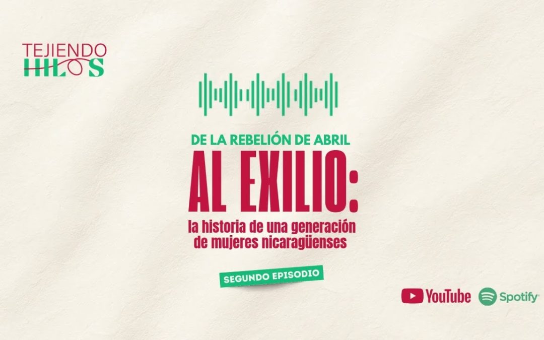 De la rebelión de abril al exilio: la historia de una generación de mujeres nicaragüenses
